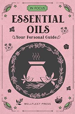 Houghton, M: In Focus Essential Oils & Aromatherapy: Your Personal Guide - Includes an 18x24-Inch Wall Chart