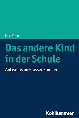 Das andere Kind in der Schule: Autismus im Klassenzimmer