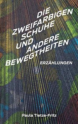 Die zweifarbigen Schuhe und andere Bewegtheiten: Erzählungen