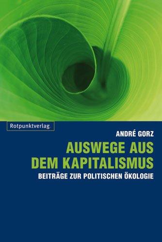 Auswege aus dem Kapitalismus: Beiträge zur politischen Ökologie