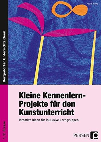 Kleine Kennenlern-Projekte für den Kunstunterricht: Kreative Ideen für inklusive Lerngruppen (1. und 2. Klasse)