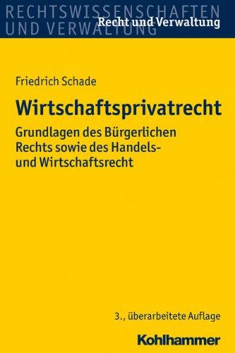 Wirtschaftsprivatrecht: Grundlagen des Bürgerlichen Rechts sowie des Handels- und Wirtschaftsrechts. Recht und Verwaltung