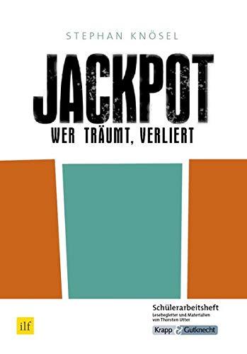 Jackpot - Wer träumt, verliert von Stephan Knösel: Schülerheft, Lernmittel, Arbeitsheft, Aufgaben, Interpretation