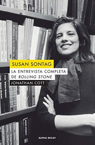 SUSAN SONTAG: LA ENTREVISTA COMPLETA DE ROLLING STONE (ALPHA DECAY, Band 121)