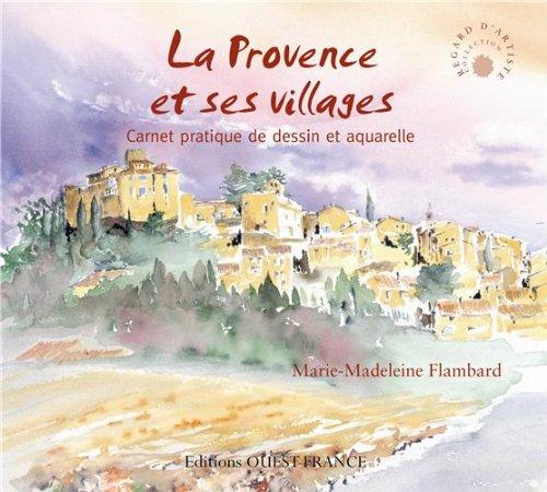 La Provence et ses villages : carnet pratique de dessin et aquarelle