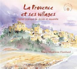 La Provence et ses villages : carnet pratique de dessin et aquarelle