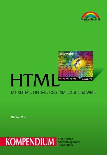 HTML - Kompendium . Mit XHTML, DHTML, CSS, XML, XSL und WML (Kompendium / Handbuch)