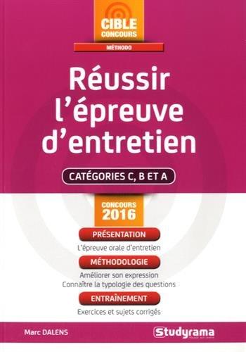 Réussir l'épreuve d'entretien : catégorie C, B et A : concours 2016