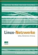 Linux Netzwerke. Aufbau, Administration, Sicherung