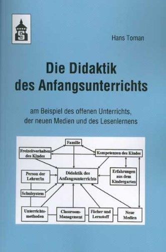 Die Didaktik des Anfangsunterrichts: am Beispiel des offenen Unterrichts, der neuen Medien und des Lesenlernens