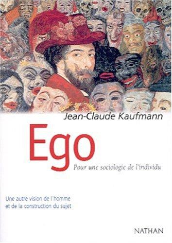 Ego : pour une sociologie de l'individu : une autre vision de l'homme et de la construction du sujet