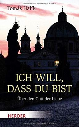 Ich will, dass du bist: Über den Gott der Liebe