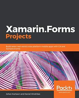 Xamarin.Forms Projects: Build seven real-world cross-platform mobile apps with C# and Xamarin.Forms (English Edition)