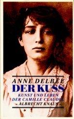 Der Kuß. Kunst und Leben der Camille Claudel