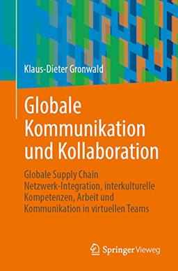 Globale Kommunikation und Kollaboration: Globale Supply Chain Netzwerk-Integration, interkulturelle Kompetenzen, Arbeit und Kommunikation in virtuellen Teams