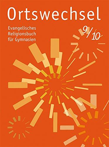 Ortswechsel 9/10: Evangelisches Religionsbuch für Gymnasien/ Ausgabe für Niedersachsen, Baden-Württemberg, Hessen, Sachsen, Rheinland-Pfalz, ... Mecklenburg-Vorpommern, Saarland, Thüringen