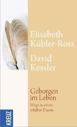 Geborgen im Leben: Wege zu einem erfüllten Dasein