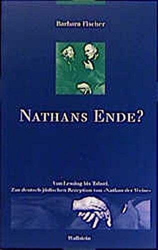 Nathans Ende? Von Lessing bis Tabori: Zur deutsch-jüdischen Rezeption von »Nathan der Weise«