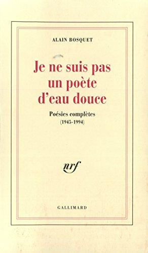 Je ne suis pas un poète d'eau douce : poésies complètes, 1945-1994