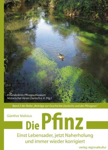 Die Pfinz: Einst Lebensader, jetzt Naherholung und immer wieder korrigiert. Beiträge zur Geschichte Durlachs und des Pfinzgaus. Band 5