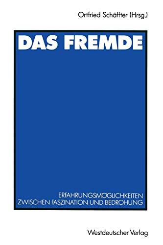 Das Fremde: Erfahrungsmöglichkeiten zwischen Faszination und Bedrohung (German Edition)