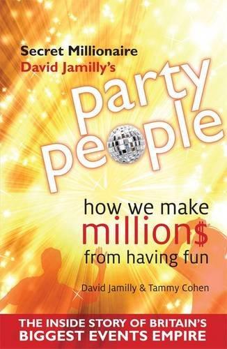 Party People: How We Make Millions from Having Fun - the Inside Story of Britain's Biggest Party Planning and Event Management Empire