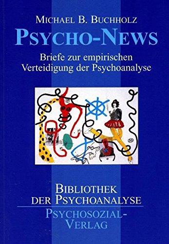 Psycho-News. Briefe zur empirischen Verteidigung der Psychoanalyse (Bibliothek der Psychoanalyse)