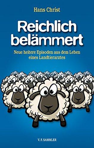 Reichlich belämmert: Neue heitere Episoden aus dem Leben eines Landtierarztes