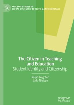 The Citizen in Teaching and Education: Student Identity and Citizenship (Palgrave Studies in Global Citizenship Education and Democracy)