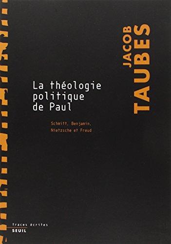 La théologie politique de Paul : Schmitt, Benjamin, Nietzsche et Freud