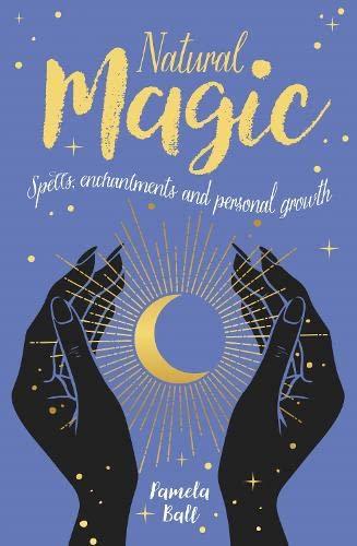 Ball, P: Natural Magic: Spells, enchantments and personal growth (Arcturus Inner Self Guides)