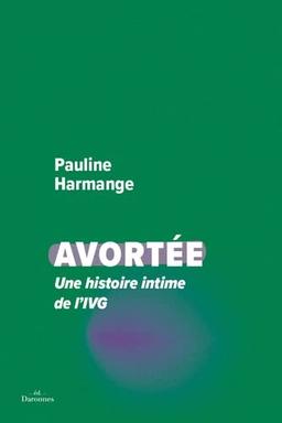 Avortée: Une histoire intime de l´IVG