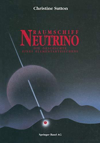 Raumschiff Neutrino: Die Geschichte eines Elementarteilchens (German Edition)