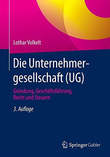 Die Unternehmergesellschaft (UG): Gründung, Geschäftsführung, Recht und Steuern