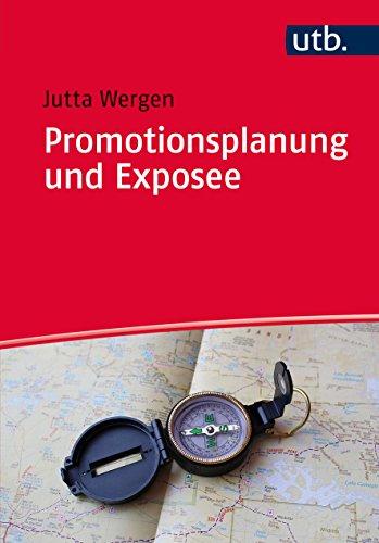 Promotionsplanung und Exposee: Die ersten Schritte auf dem Weg zur Dissertation