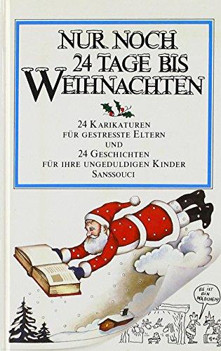 Nur noch 24 Tage bis Weihnachten: 24 Karikaturen für gestreßte Eltern und 24 Geschichten für ihre ungeduldigen Kinder