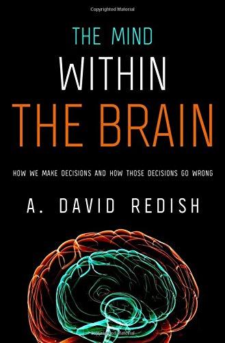 The Mind Within the Brain: How We Make Decisions and How Those Decisions Go Wrong