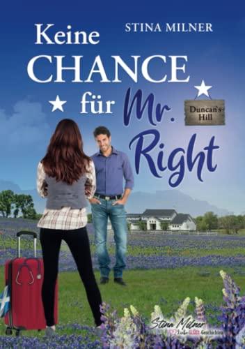 Keine Chance für Mr. Right: Ein Duncan's Hill-Roman (HerzLiebeGlück-Geschichten aus Duncan's Hill, Band 1)