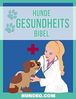 Hunde Gesundheits Bibel : Das Buch zur Hundegesundheit