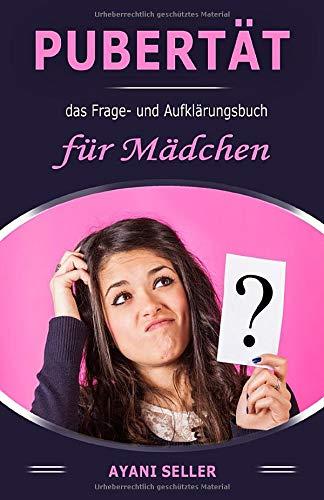 Pubertät: das Frage und Aufklärungsbuch für Mädchen