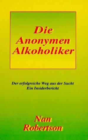 Die Anonoymen Alkoholiker: Der erfolgreiche Weg aus der Sucht. Ein Insiderbericht