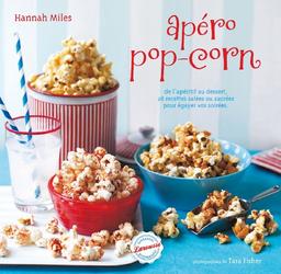 Apéro pop-corn : de l'apéritif au dessert, 28 recettes salées et sucrées pour égayer vos soirées