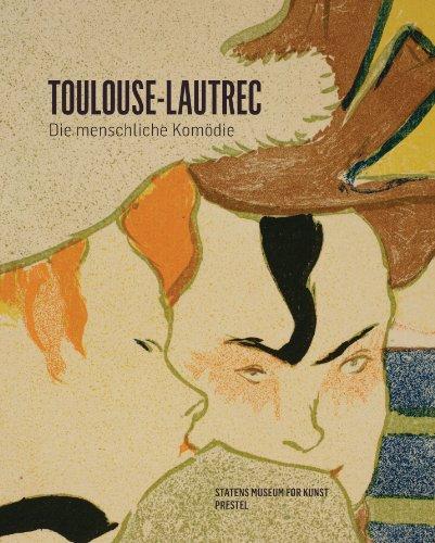 Henri de Toulouse-Lautrec: Die menschliche Komödie