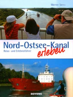 Nord-Ostsee-Kanal erleben: Reise- und Erlebnisführer