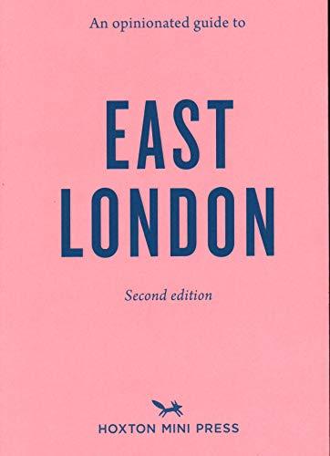 An Opinionated Guide To East London (second Edition): An Opinionated Guide