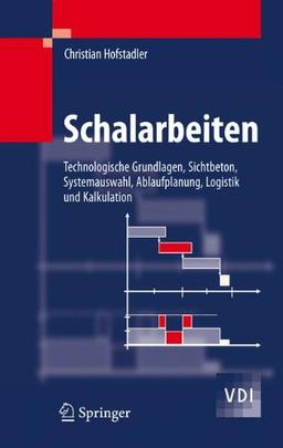 Schalarbeiten: Technologische Grundlagen, Sichtbeton, Systemauswahl, Ablaufplanung, Logistik und Kalkulation (VDI-Buch)