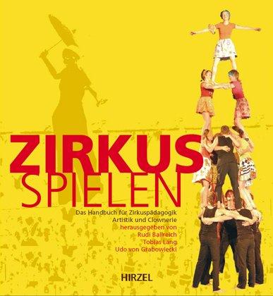 Zirkus spielen: Das Handbuch für Zirkuspädagogik, Artistik und Clownerie. Mit ausführlicher DVD