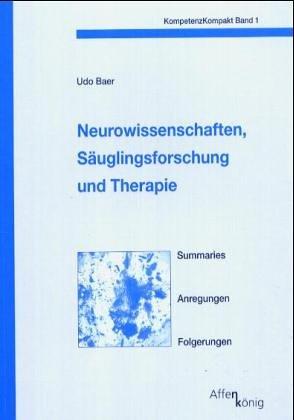 KompetenzKompakt Band 1. Neurowissenschaften, Säuglingsforschung und Therapie: Summaries. Anregungen. Folgerungen