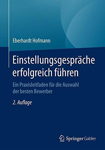 Einstellungsgespräche erfolgreich führen: Ein Praxisleitfaden für die Auswahl der besten Bewerber