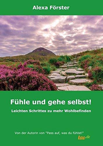 Fühle und gehe selbst!: Leichten Schrittes zu mehr Wohlbefinden